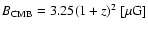 $B_{{\rm CMB}}=3.25(1+{\it z})^2~[{\rm\mu G}]$