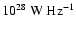 $10^{28}~{\rm W~Hz^{-1}}$