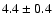 $4.4\pm0.4$