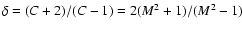 $\delta = (C+2)/(C-1) = 2(M^2+1)/(M^2-1)$