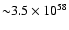 ${\sim}3.5 \times 10^{58}$