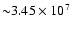 ${\sim}3.45 \times 10^{7}$