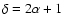 $\delta=2\alpha+1$