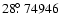 $28\hbox{$.\!\!^\circ$ }74946$