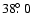 $ 38\hbox{$.\!\!^\circ$ }0$