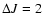 $\Delta J = 2$