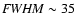 ${\it FWHM} \sim 35$