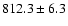 $812.3\pm6.3$