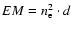 $EM=n_{\rm e}^2 \cdot d$