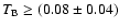 $T_{\rm B}\ge(0.08\pm0.04)$