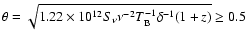 $\theta = \sqrt{1.22 \times 10^{12} S_{\nu} \nu^{-2} T_{\rm B}^{-1} \delta^{-1} (1+z)} \geq 0.5$