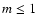 $m \leq 1$