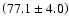 $\left( 77.1 \pm 4.0 \right)$