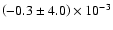 $\left( -0.3 \pm 4.0 \right) \times 10^{-3}$