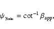 \begin{eqnarray*}\psi_{\gamma_{{\rm min}}}=\cot^{-1}{\beta_{{\rm app}}},
\end{eqnarray*}