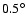 $0.5^\circ$