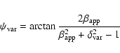 \begin{eqnarray*}\psi_{{\rm var}}=\arctan{\frac{2\beta_{{\rm app}}}{\beta_{{\rm app}}^2+\delta_{{\rm var}}^2-1}}
\end{eqnarray*}