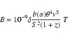\begin{eqnarray*}B=10^{-9} \delta \frac{b(\alpha) \theta^{4} \nu^5}{S^{2}(1+z)} ~T
\end{eqnarray*}