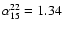 $\alpha_{15}^{22}=1.34$