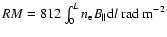 $RM=812\int_0^L n_{\rm e} B_{\vert\vert} {\rm d}l~{\rm rad~m}^{-2}$