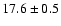 $17.6 \pm 0.5$