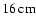 $\unit [16]{cm}$