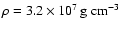 $\rho = \unit [3.2 \times 10^{7}]{g\ cm^{-3}}$