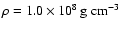 $\rho = \unit [1.0 \times 10^{8}]{g\ cm^{-3}}$
