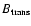 $B_{\rm trans}$