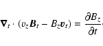 \begin{displaymath}\vec \nabla_{t} \cdot (v_z \vec B_{t} - B_z \vec v_{t}) = \frac{\partial
B_z}{\partial t}\cdot
\end{displaymath}