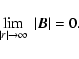\begin{displaymath}\lim_{\vert r\vert \rightarrow \infty}~\vert\vec B\vert = 0.
\end{displaymath}