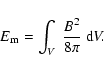 \begin{displaymath}E_{\rm m} = \int_{V}~\frac{B^2}{8 \pi}~{\rm d}V.
\end{displaymath}