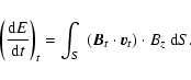 \begin{displaymath}\left(\frac{{\rm d}E}{{\rm d}t}\right)_{t} = \int_{S}~(\vec B_{t} \cdot \vec v_{t}) \cdot
B_{z}~{\rm d}S.
\end{displaymath}