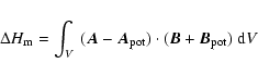 \begin{displaymath}\Delta H_{\rm m} = \int_{V}~(\vec A - \vec A_{\rm pot}) \cdot (\vec B + \vec B_{\rm pot})~{\rm d}V
\end{displaymath}