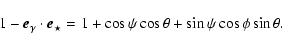 \begin{displaymath}%
1-\vec{e}_\gamma \cdot \vec{e}_\star= 1+\cos \psi \cos \theta +\sin\psi \cos \phi \sin \theta.
\end{displaymath}