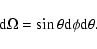 \begin{displaymath}%
{\rm d}\Omega=\sin \theta {\rm d}\phi {\rm d}\theta.
\end{displaymath}