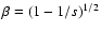 $\beta=(1-1/s)^{1/2}$