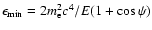 $\epsilon_{\rm min}=2m_{\rm e}^2c^4/E(1+\cos\psi)$