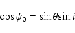\begin{displaymath}%
\cos \psi_0={\sin \theta}{\sin i}
\end{displaymath}