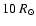 $10~R_\odot$