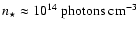 $n_\star\approx 10^{14}~{\rm photons~cm}^{-3}$