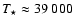 $T_\star\approx39~000$