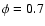 $\phi=0.7$