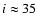 $i\approx 35$