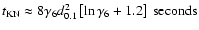 $t_{\rm KN}\approx8\gamma_6 d_{0.1}^2 \left[\ln \gamma_6 +1.2 \right]~{\rm seconds}$