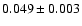 $0.049\pm 0.003$