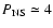$P_{\rm NS}\simeq 4$