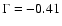 $\Gamma = -0.41$