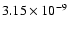 $\rm 3.15\times10^{-9}$