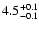 $\rm 4.5^{+0.1}_{-0.1}
$